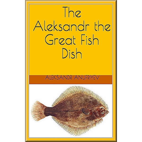 The Aleksandr the Great Fish Dish, Aleksandr Anufriyev