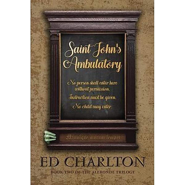 The Aleronde Trilogy: 2 Saint John's Ambulatory, Ed Charlton