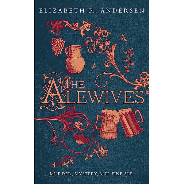 The Alewives (The Alewives of Colmar, #1) / The Alewives of Colmar, Elizabeth R. Andersen