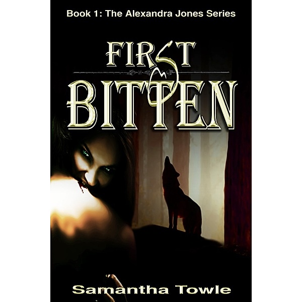 The Alexandra Jones books: First Bitten (The Alexandra Jones Series #1), Samantha Towle