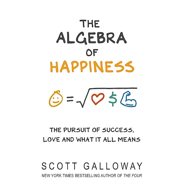 The Algebra of Happiness, Scott Galloway
