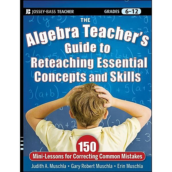 The Algebra Teacher's Guide to Reteaching Essential Concepts and Skills, Judith A. Muschla, Gary Robert Muschla, Erin Muschla