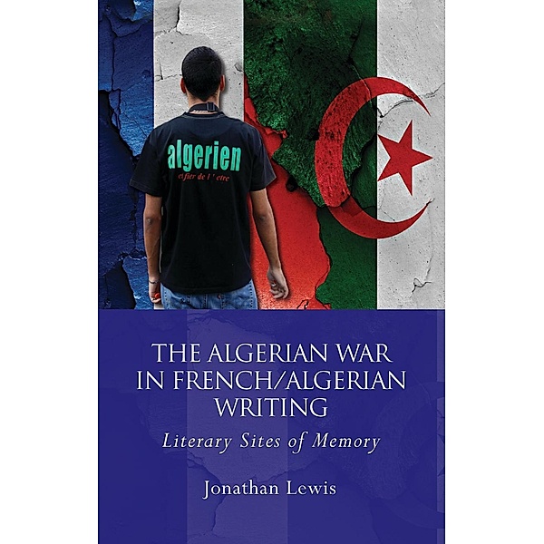 The Algerian War in French/Algerian Writing / French and Francophone Studies, Jonathan Lewis