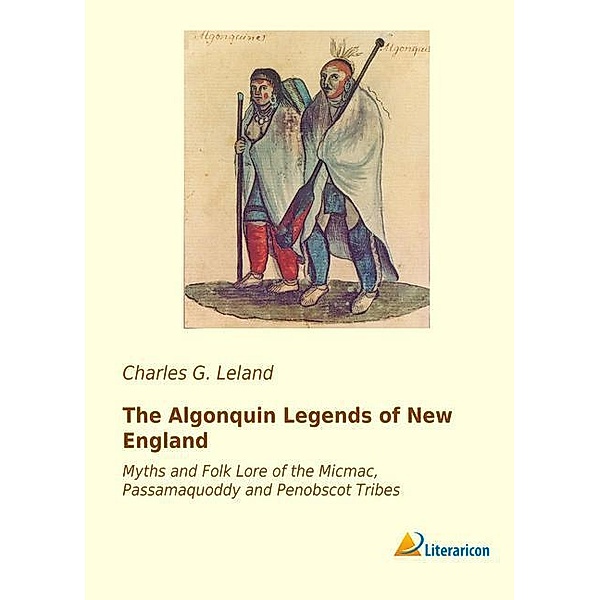 The Algonquin Legends of New England, Charles G. Leland