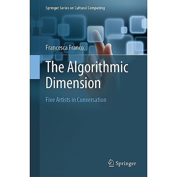 The Algorithmic Dimension / Springer Series on Cultural Computing, Francesca Franco