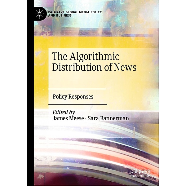 The Algorithmic Distribution of News / Palgrave Global Media Policy and Business
