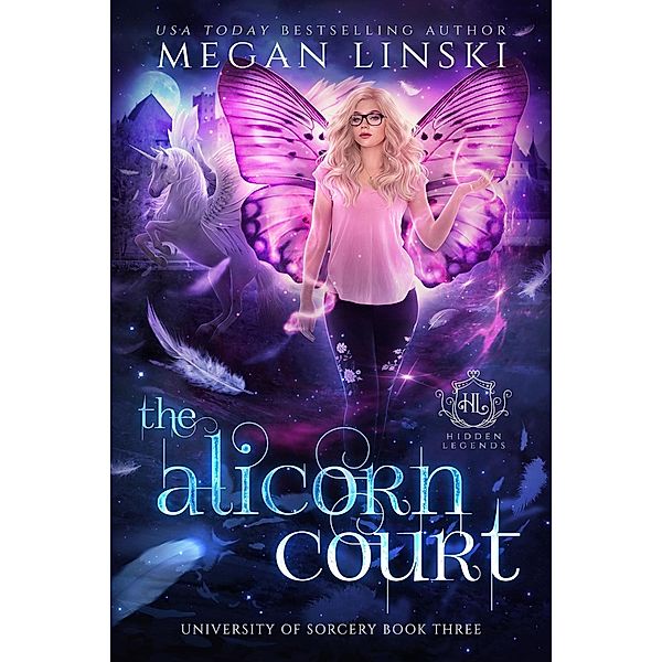 The Alicorn Court (Hidden Legends: University of Sorcery, #3) / Hidden Legends: University of Sorcery, Megan Linski, Hidden Legends
