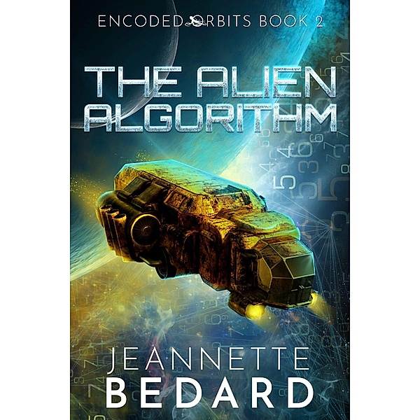 The Alien Algorithm (Encoded Orbits, #2) / Encoded Orbits, Jeannette Bedard