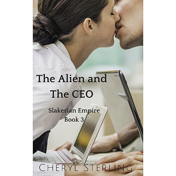 The Alien and the CEO (Slakerian Empire, #3) / Slakerian Empire, Cheryl Sterling