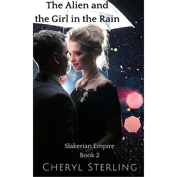 The Alien and the Girl in the Rain (Slakerian Empire, #2) / Slakerian Empire, Cheryl Sterling