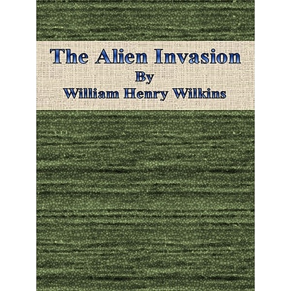 The Alien Invasion, William Henry Wilkins