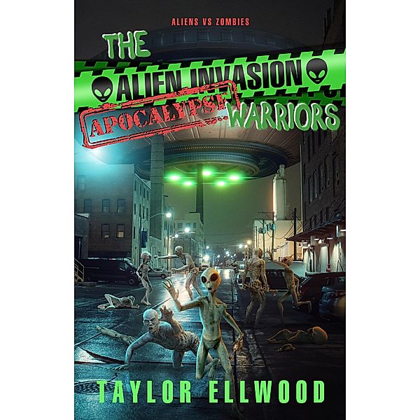 The Alien Invasion Apocalypse Warriors (The Zombie Apocalypse Call Center, #10) / The Zombie Apocalypse Call Center, Taylor Ellwood
