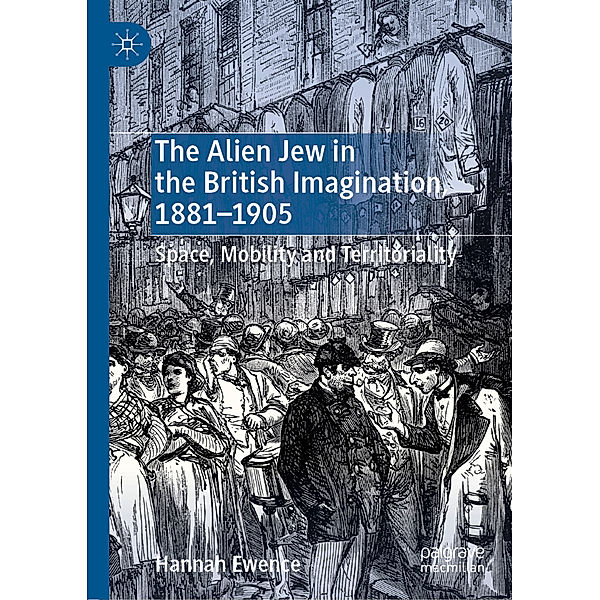 The Alien Jew in the British Imagination, 1881-1905, Hannah Ewence