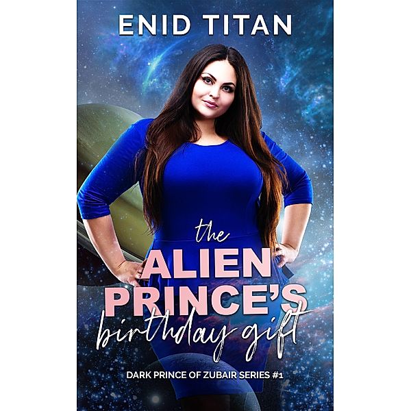 The Alien Prince's Birthday Gift (The Dark Prince of Zubair, #1) / The Dark Prince of Zubair, Enid Titan