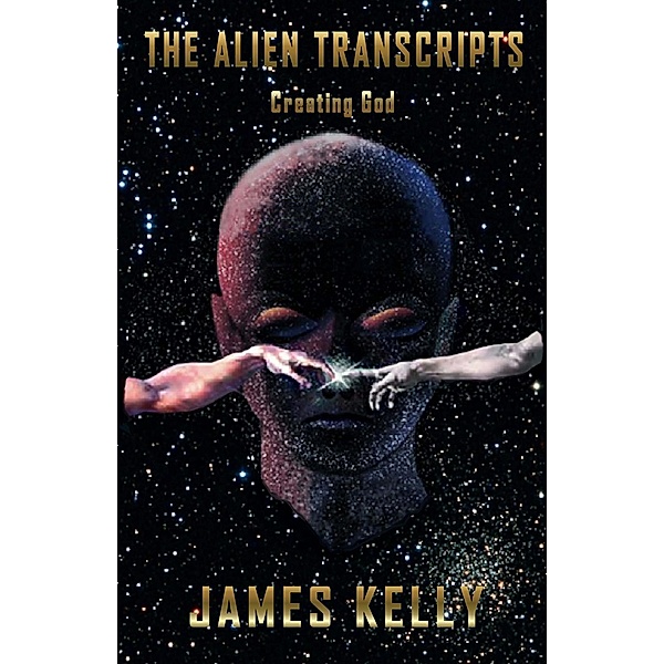 The Alien Transcripts - Creating God, James Kelly