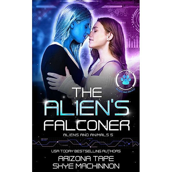 The Alien's Falconer (Aliens and Animals, #5) / Aliens and Animals, Skye MacKinnon, Arizona Tape