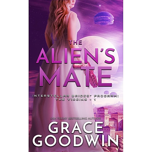The Alien's Mate / Interstellar Brides® Program: The Virgins Bd.1, Grace Goodwin