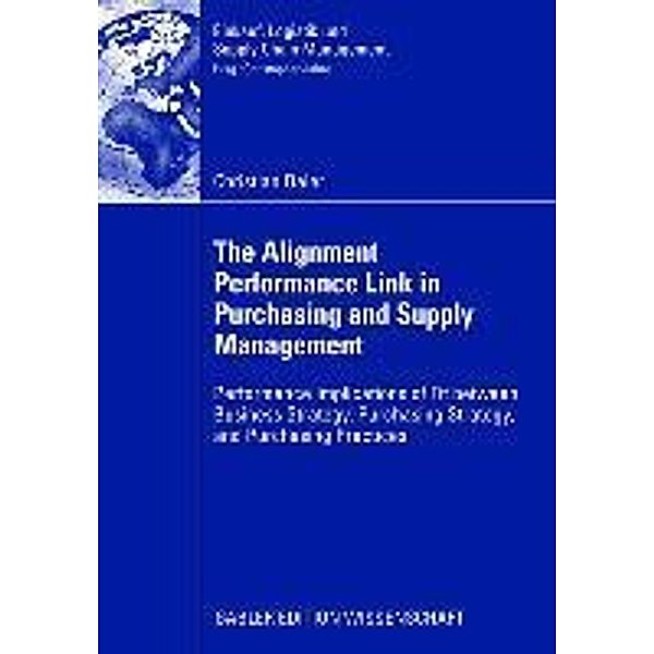 The Alignment Performance Link in Purchasing and Supply Management / Einkauf, Logistik und Supply Chain Management, Christian Baier