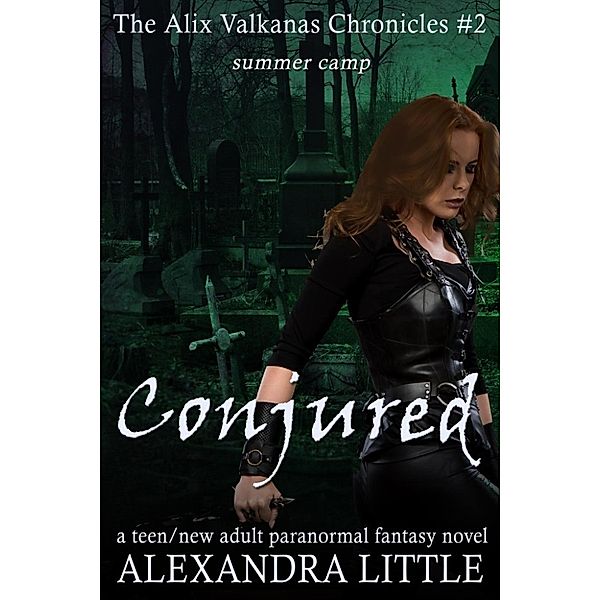 The Alix Valkanas Chronicles: Conjured (The Alix Valkanas Chronicles, #2), Alexandra Little