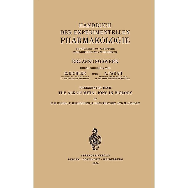 The Alkali Metal Ions in Biology / Handbook of Experimental Pharmacology Bd.13, Hans H. Ussing, Poul Kruhoffer, Hess J. Thaysen, N. H. Thorn