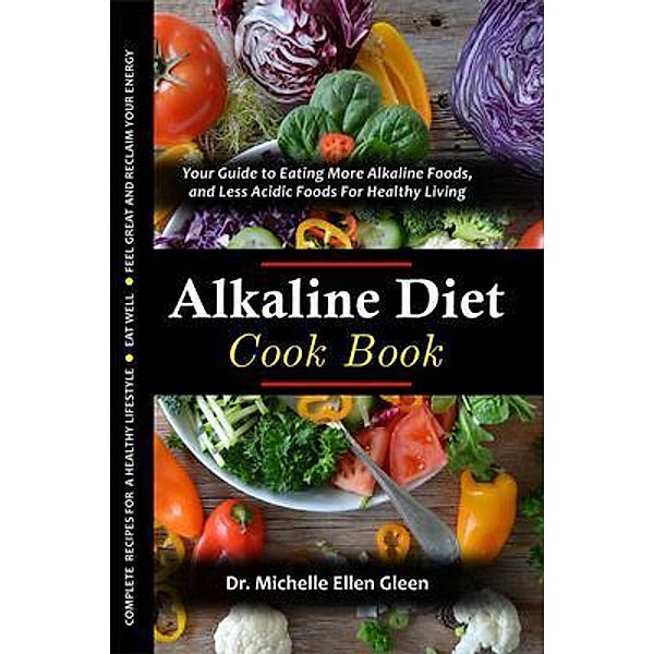 The Alkaline Diet Cookbook / Healthy Food Lifestyle Bd.2, Michelle Ellen Gleen