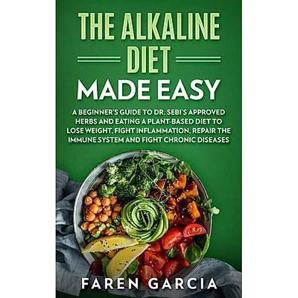 The Alkaline Diet Made Easy, Faren Garcia