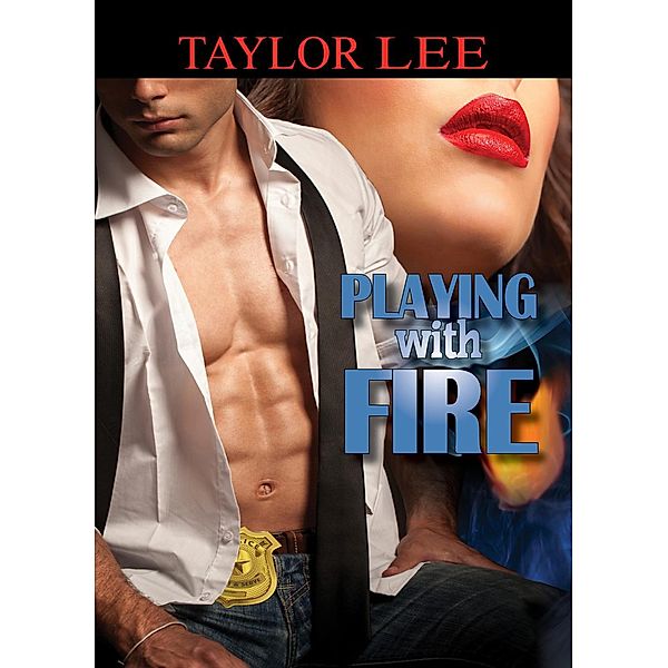 The All Fired Up Collection: Playing With Fire (The All Fired Up Collection, #1), Taylor Lee