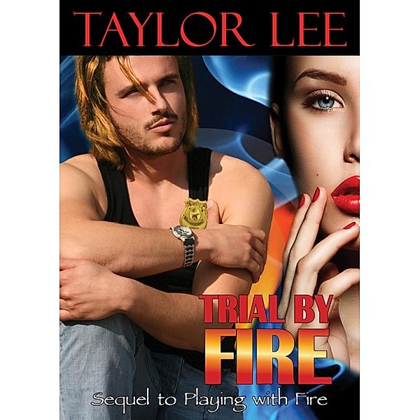 The All Fired Up Collection: Trial by Fire: Sizzling Romantic Suspense (The All Fired Up Collection, #2), Taylor Lee