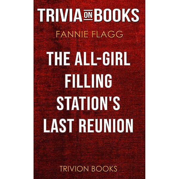The All-Girl Filling Station's Last Reunion by Fannie Flagg (Trivia-On-Books), Trivion Books