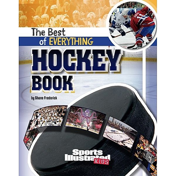 The All-Time Best of Sports: Best of Everything Hockey Book, Shane Frederick