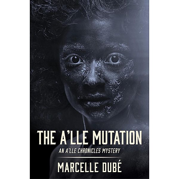 The A'lle Mutation (The A'lle Chronicles Mystery series, #2) / The A'lle Chronicles Mystery series, Marcelle Dube