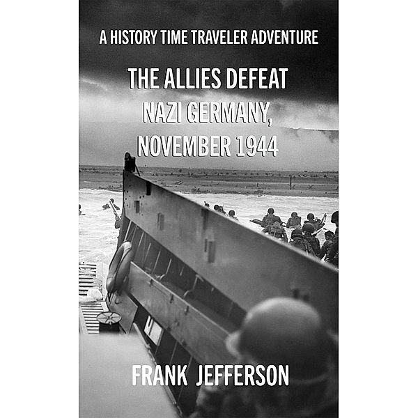 The Allies Defeat Nazi Germany, November 1944, Frank Jefferson