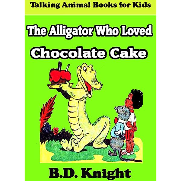 The Alligator Who Loved Chocolate Cake, B. D. Knight