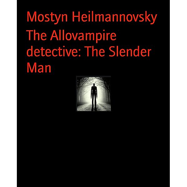 The Allovampire detective: The Slender Man, Mostyn Heilmannovsky