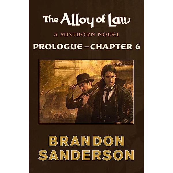 The Alloy of Law: Prologue - Chapter 6 / Tor Books, Brandon Sanderson