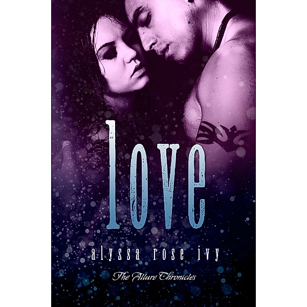 The Allure Chronicles: Love (The Allure Chronicles #4), Alyssa Rose Ivy