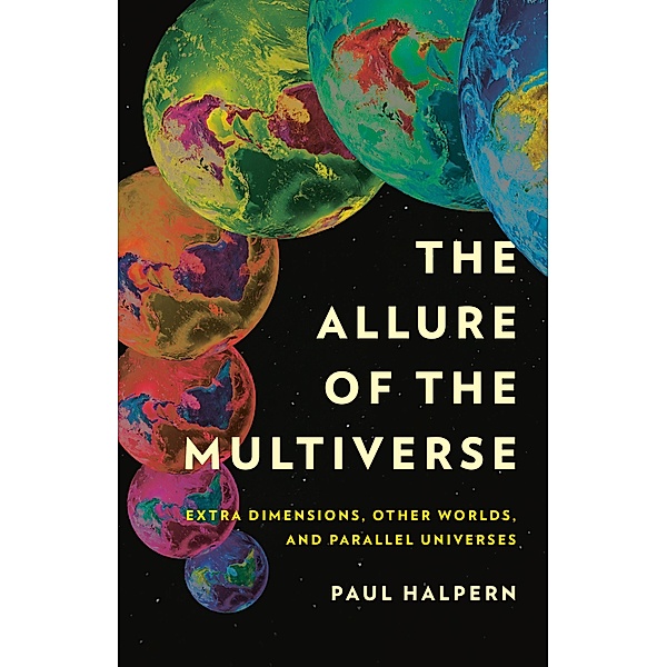 The Allure of the Multiverse, Paul Halpern
