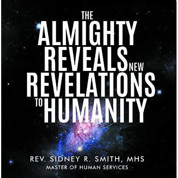 The Almighty Reveals New Revelations to Humanity / Stratton Press, Rev. Sidney R. Smith