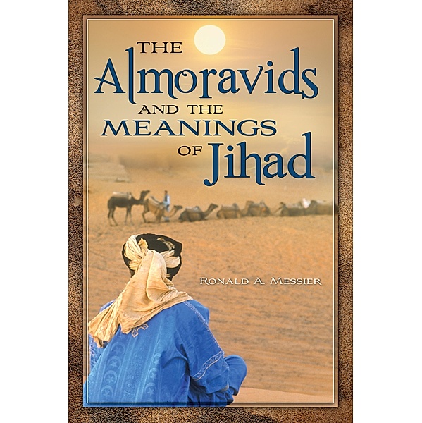 The Almoravids and the Meanings of Jihad, Ronald A. Messier