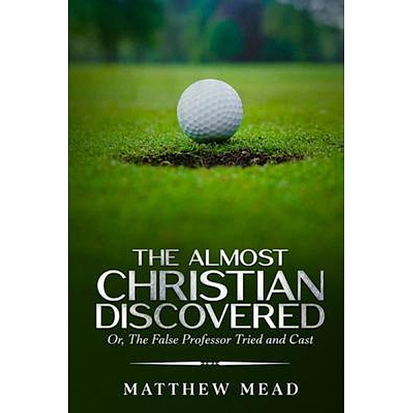 The Almost Christian Discovered, Matthew Mead