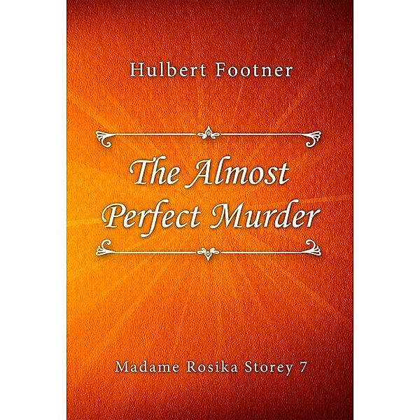 The Almost Perfect Murder / Madame Rosika Storey Bd.7, Hulbert Footner