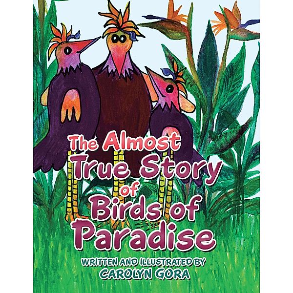 The Almost True Story of Birds of Paradise, Carolyn Gora