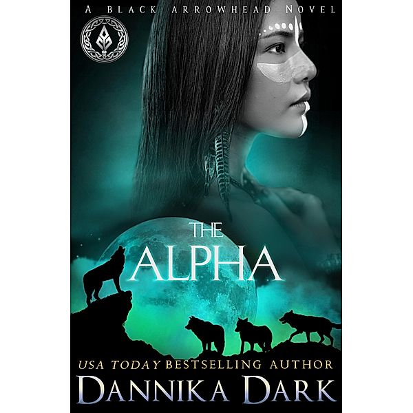 The Alpha (Black Arrowhead Series, #2) / Black Arrowhead Series, Dannika Dark