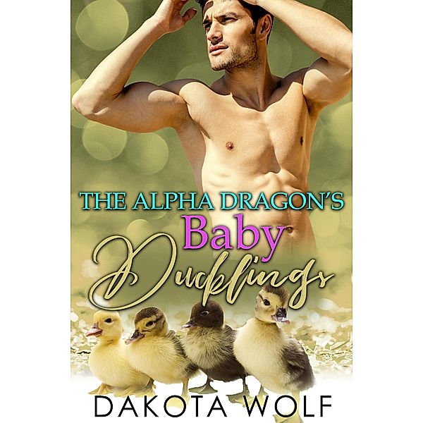 The Alpha Dragon's Baby Ducklings: MM Alpha Omega Fated Mates Mpreg Shifter, Dakota Wolf