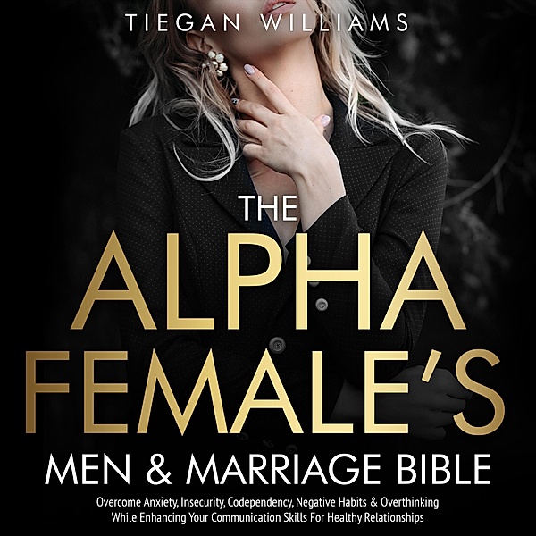 The Alpha Female's Men & Marriage Bible, Tiegan Williams