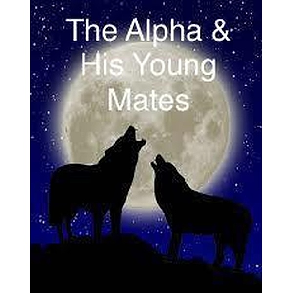 The Alpha & His Young Mates (Rebel Pack, #1) / Rebel Pack, Tara Ellen
