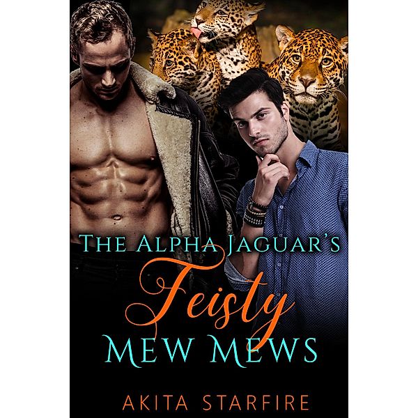 The Alpha Jaguar's Feisty Mew Mews: MM Alpha Omega Fated Mates Mpreg Shifter, Akita StarFire