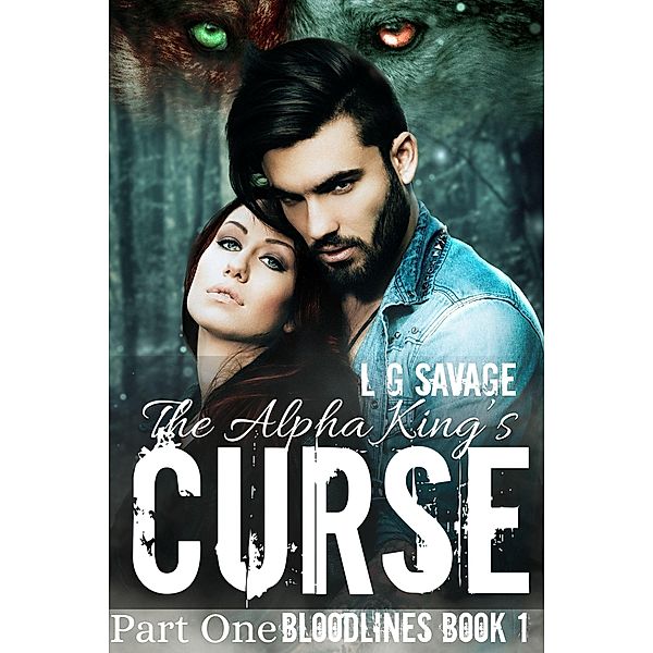 The Alpha King's Curse: Part One (Bloodlines, #1) / Bloodlines, L. G. Savage