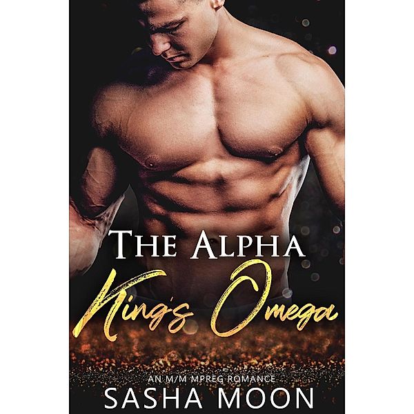 The Alpha King's Omega: MM Alpha Omega Fated Mates Mpreg Shifter, Sasha Moon