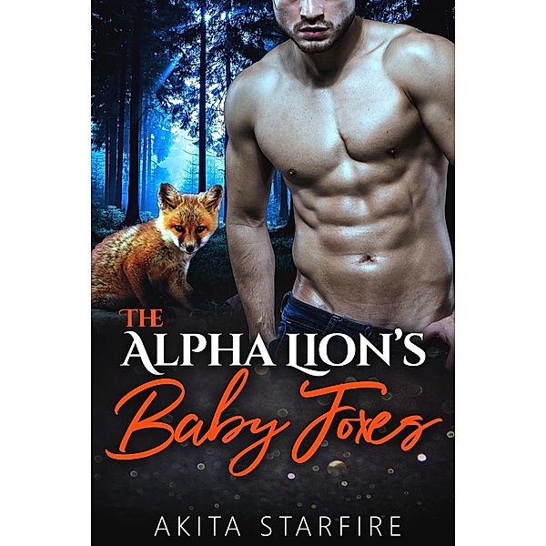 The Alpha Lion's Baby Foxes: MM Alpha Omega Fated Mates Mpreg Shifter, Akita StarFire
